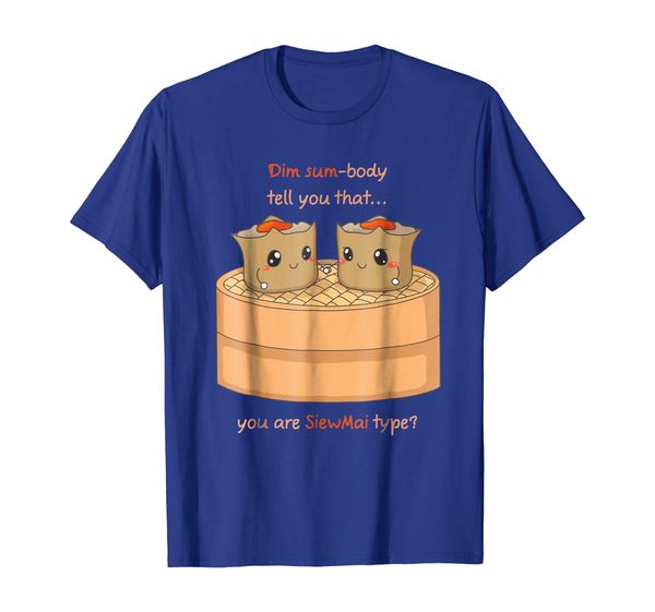 

Did Someone Tell You Are Siewmai Type Dim Sum Pun T Shirt, Mainly pictures