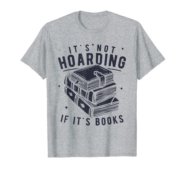 

It' Not Hoarding If It' Books Book Lover Gift for Readers T-Shirt, Mainly pictures