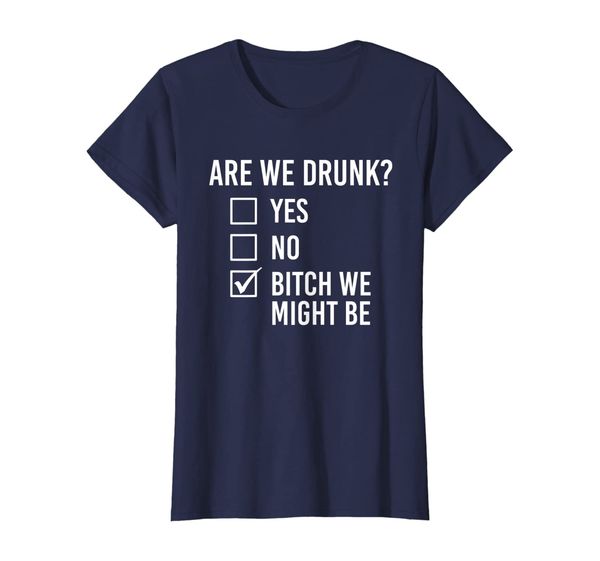 

womens are we drunk bitch we might be funny drinking women t-shirt, White;black