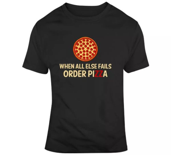 

when all else fails order pizza funny food italian fan t shirt, White;black