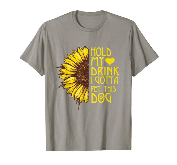 

sunflower art tshirt holding my drink i gotta pet this dog, White;black