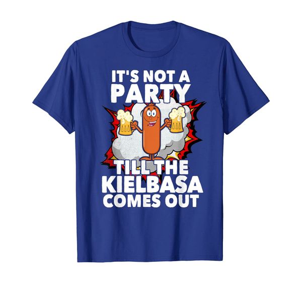 

Its Not A Party Till The Kielbasa Comes Out T Shirt, Mainly pictures