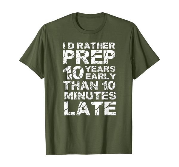 

I'd Rather Prep Early Than Late - Fun Prepping Gift T-Shirt, Mainly pictures