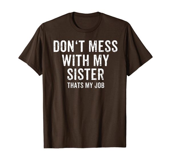 

funny don't mess with my sister gift from brother t-shirt, White;black