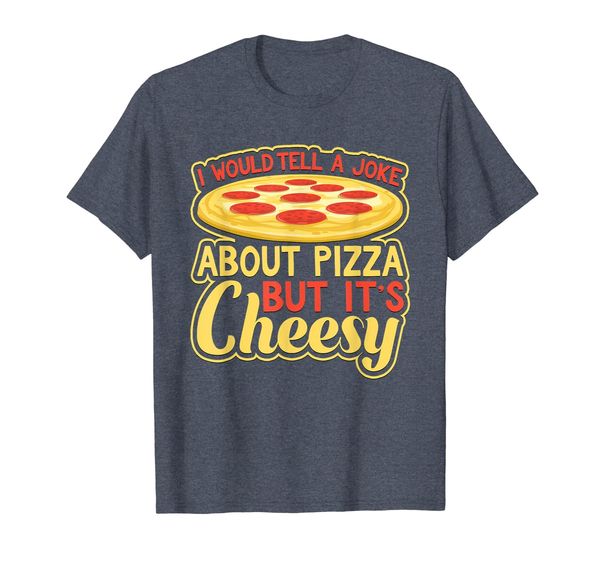 

Would Tell A Joke About Pizza But It' Cheesy Funny T-Shirt, Mainly pictures
