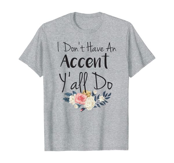 

southern sayings shirt i don't have an accent y'all do shirt, White;black
