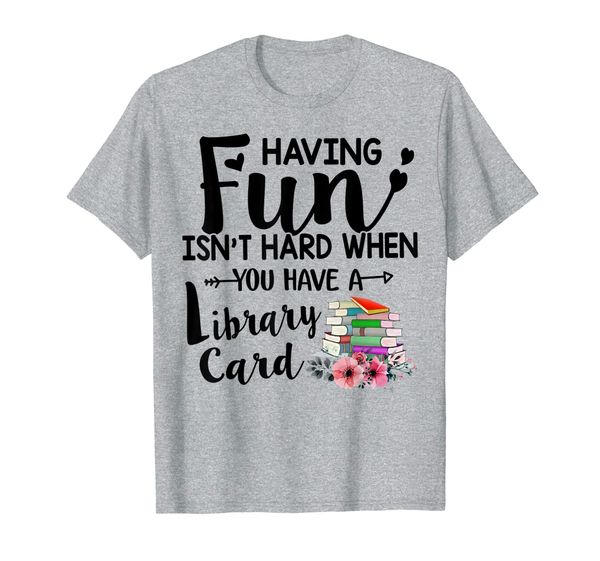 

having fun isn't hard when you have a library card t-shirt, White;black