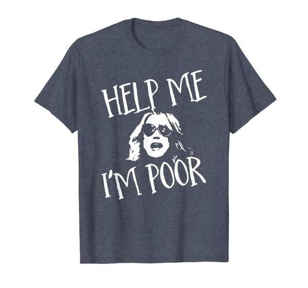 

Cool Help Me I'm Poor T Shirt, Mainly pictures