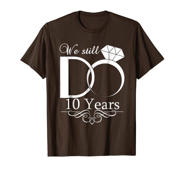 

Couple Wedding Anniversary We Still DO 10 Years Gift Tshirt, Mainly pictures