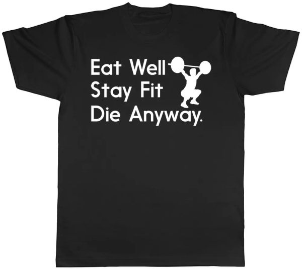 

eat well stay fit die anyway mens womens ladies t-shirt, White;black