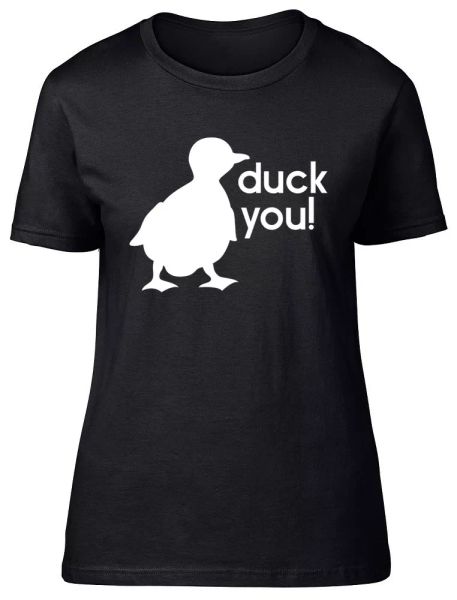 

duck you womens ladies funny fitted t-shirt, White;black