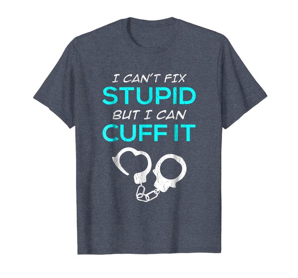 

I Can't Fix Stupid but I Can Cuff It Police Officer T-shirt, Mainly pictures