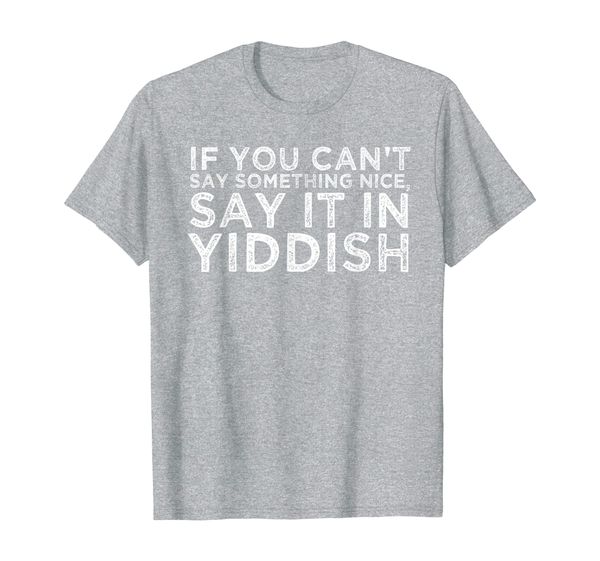 

if you can't say something nice say it in yiddish jewish t-shirt, White;black