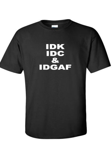 

idk idc & idgaf funny internet meme millennial geek black t-shirt, White;black