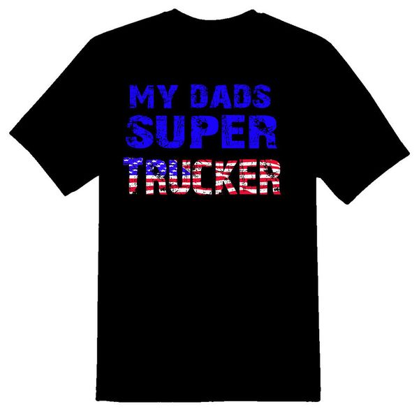 

my dads a super trucker truck semi black or white tee shirt, White;black