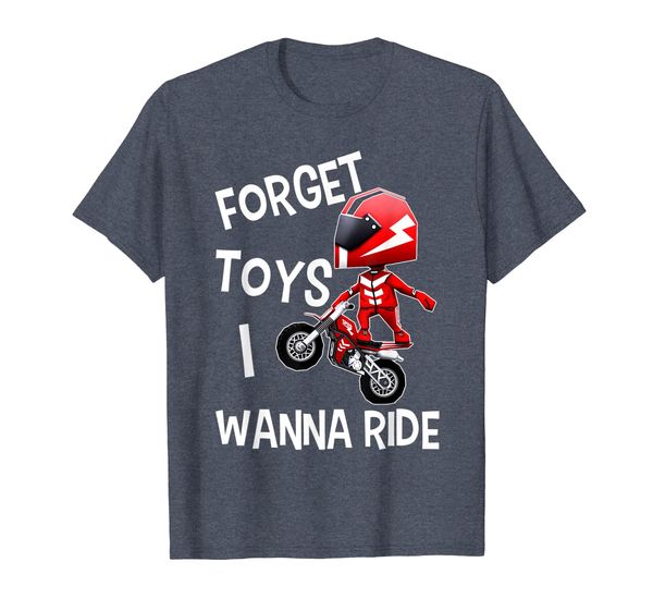 

Forget Toys I Wanna Ride Tee Dirt Bike Riders Shirts Gift, Mainly pictures