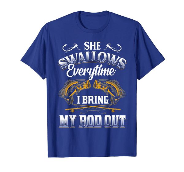 

She Swallows Everytime I Bring My Rob Out Fishing T shirt, Mainly pictures