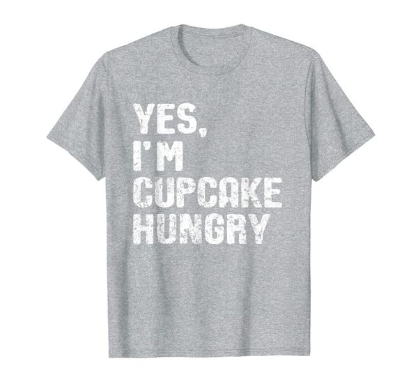 

cupcake hungry quote for cupcake lover t-shirt, White;black