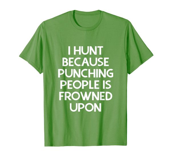 

I hunt because punching people is frowned upon shirt, Mainly pictures