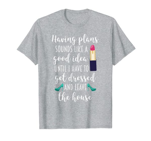 

having plans sounds good until i have to leave house t-shirt, White;black