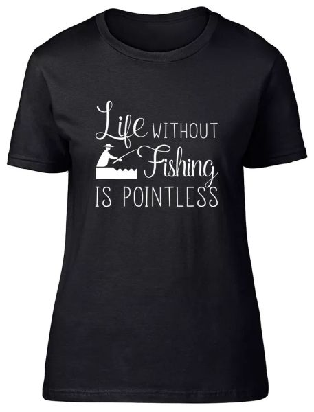 

life without fishing is pointless fitted womens ladies t shirt, White;black