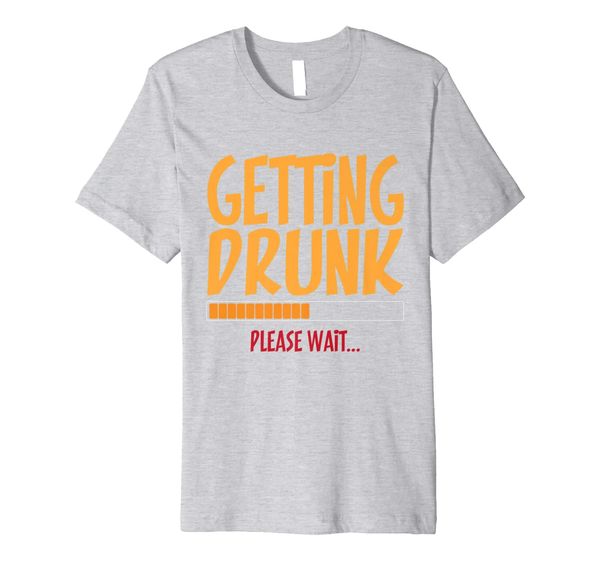 

Getting Drunk Please Wait Funny Beer Premium T-Shirt, Mainly pictures