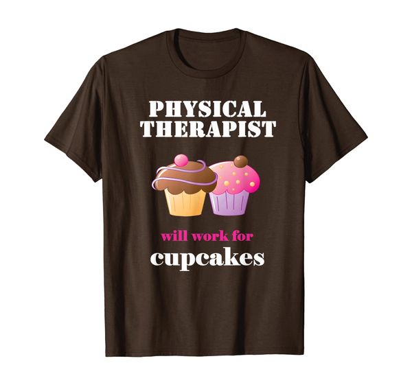 

funny physical therapist will work for cupcakes t-shirt, White;black