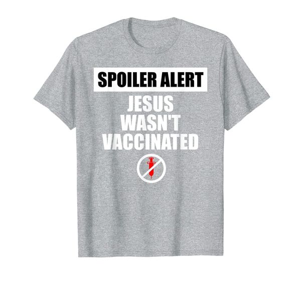 

spoiler alert jesus wasn't vaccinated - anti-vaccination t-shirt, White;black