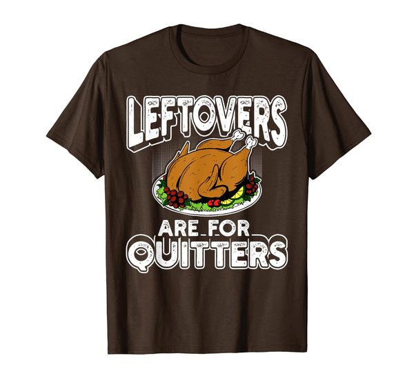 

leftovers are for quitters turkey day thanksgiving gift t-shirt, White;black