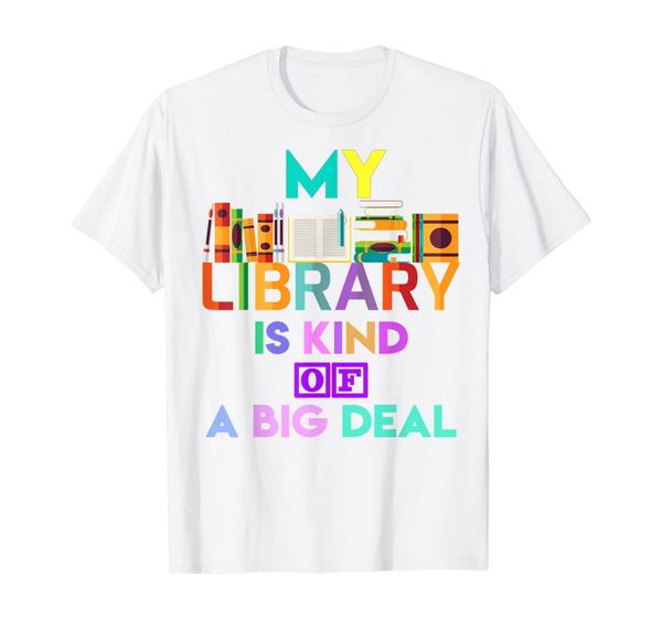 

my library is kind of a big deal t-shirt book lover, White;black