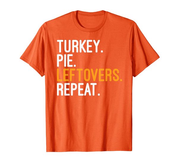 

funny thanksgiving turkey. pie. leftovers. repeat. t-shirt, White;black