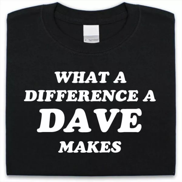 

What difference by dave makes tshirt mens ladies funny gift gift, White;black