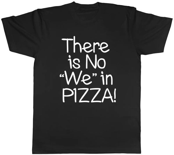 

there is no we in pizza mens ladies womens t-shirt, White;black