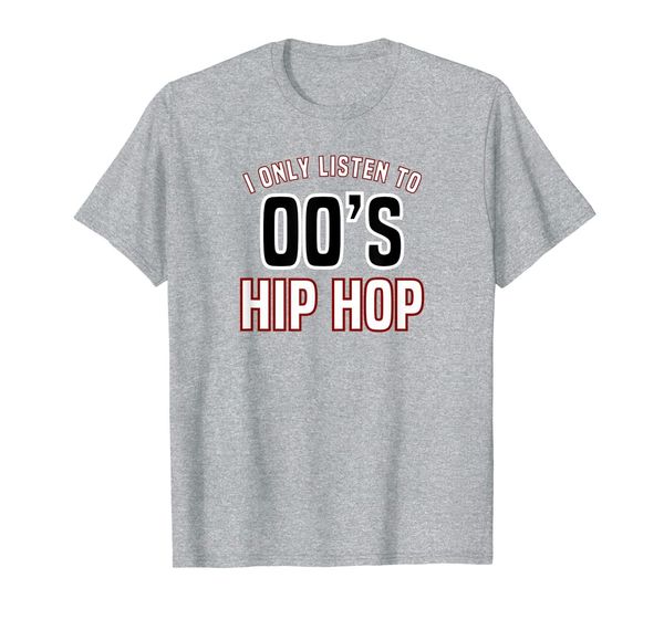 

hip hop music shirt - i only listen to 2000s hip hop, White;black