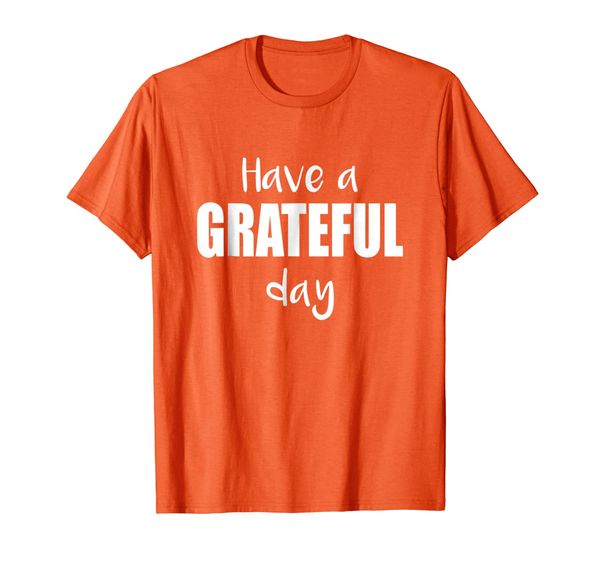 

positive message shirt have a grateful day t shirt, White;black