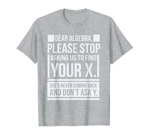 

dear algebra find x ask y funny math saying nerd humor t-shirt, White;black