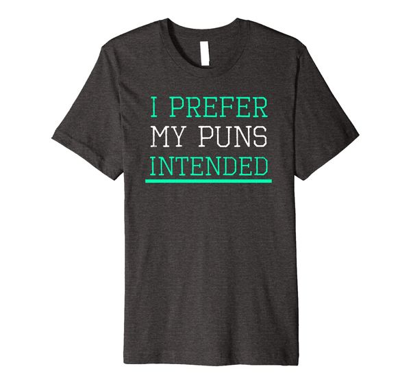 

I Prefer My Puns Intended Tshirt, Mainly pictures