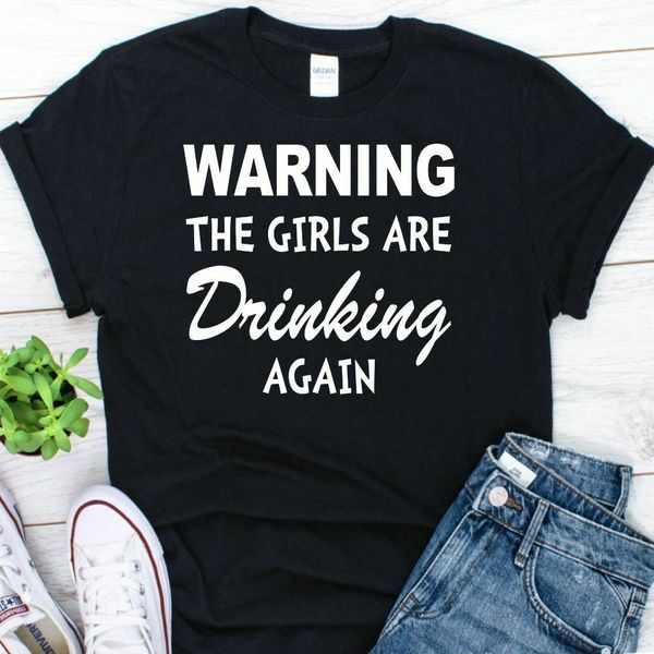 

warning the girls are drinking again t-shirt, White;black