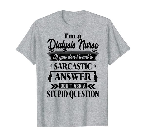 

dialysis nurse don't ask a stupid question funny job t-shirt, White;black
