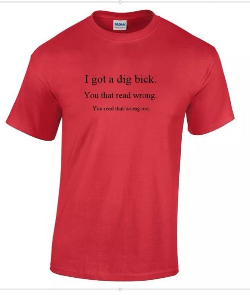 

i got dig bick sarcastic humor gift idea funny novelty red t-shirt, White;black