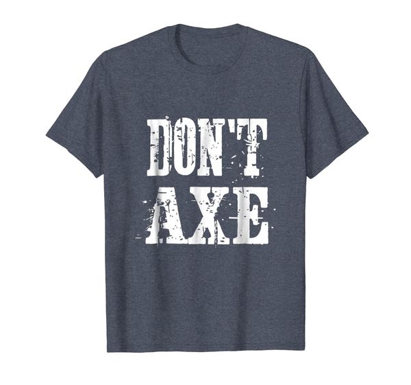 

Don't Axe (Don't Ask) | Hatchet Axe Throwing Tshirt, Mainly pictures