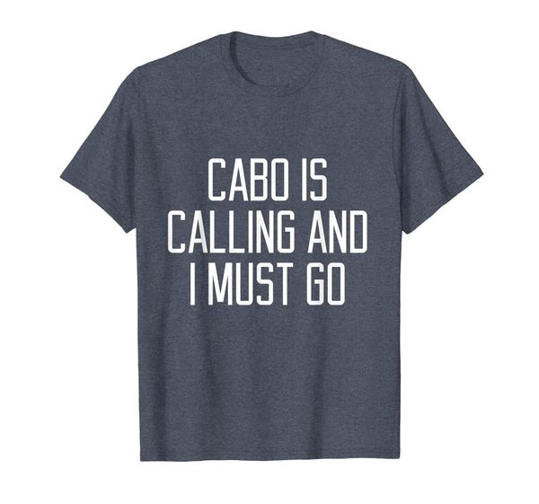 

cabo is calling and i must go t-shirt funny san lucas best, White;black
