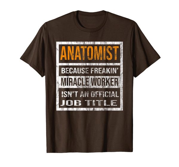 

anatomist because miracle worker funny men women t-shirt, White;black