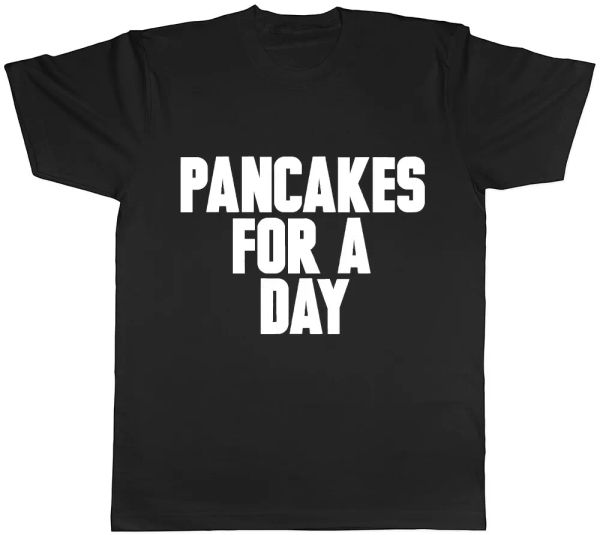 

Pancakes for a Day Mens Womens Ladies T-Shirt Tee, White;black