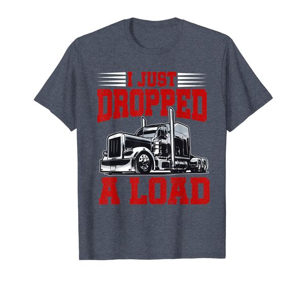 

I Just Dropped A Load Funny Trucker Shirt Gifts Fathers Day, Mainly pictures