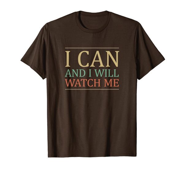

I Can - And I Will - Watch Me - T-Shirt, Mainly pictures