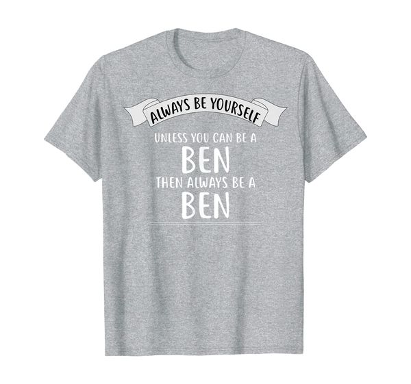 

always be yourself unless you can be a ben t-shirt name t-shirt, White;black