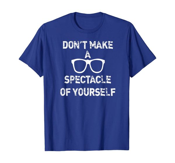 

don't make a spectacle of yourself funny optometrist t-shirt, White;black
