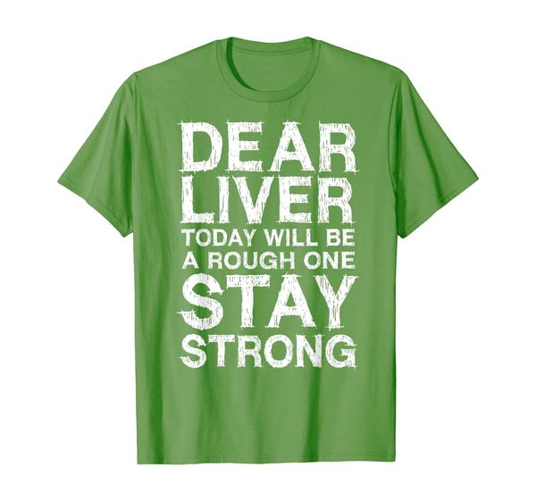 

dear liver today will be a rough one stay strong t-shirt, White;black