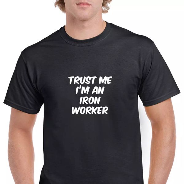 

Trust Me Im A Iron Worker Funny Joke Gift Black White Cotton T-shirt S-5XL, White;black